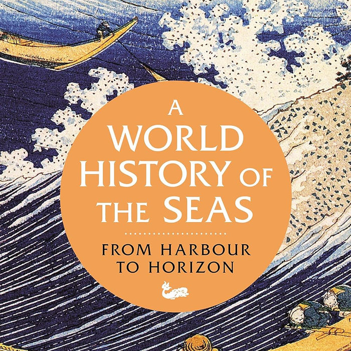 A World History of the Seas: From Harbour to Horizon