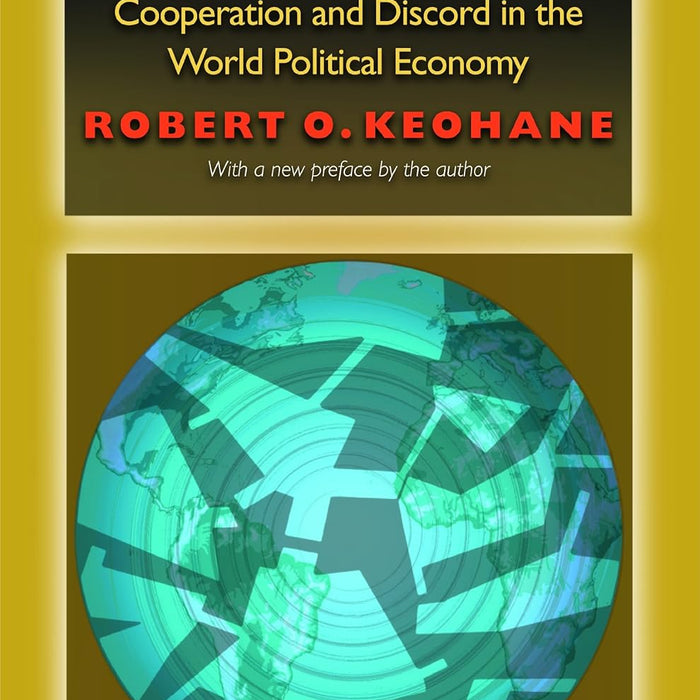 After Hegemony: Cooperation and Discord in the World Political Economy