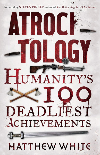 Atrocitology: Humanity's 100 Deadliest Achievements