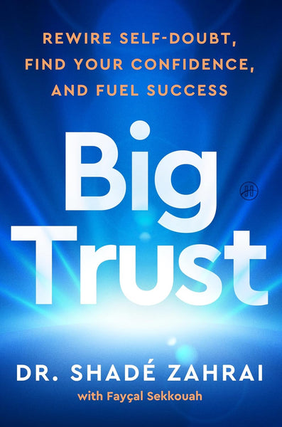 
Big Trust: Rewire Self-Doubt, Find Your Confidence, and Fuel Success