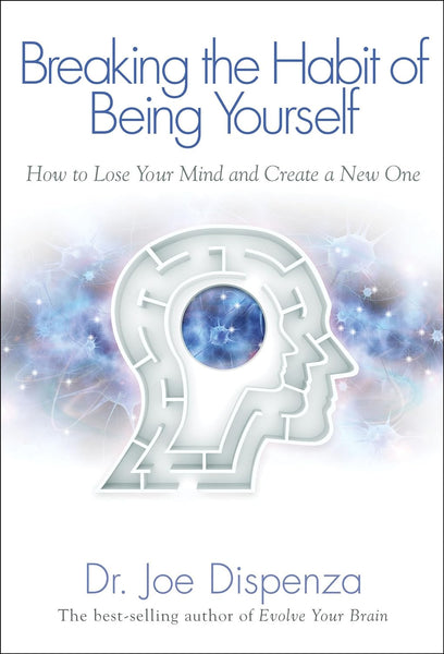 Breaking The Habit of Being Yourself 