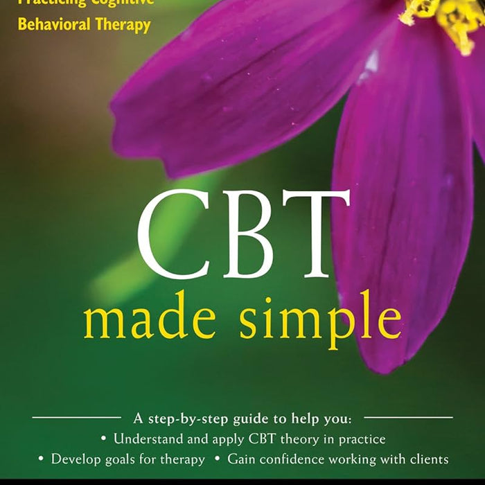 CBT Made Simple: A Clinician’s Guide to Practicing Cognitive Behavioral Therapy