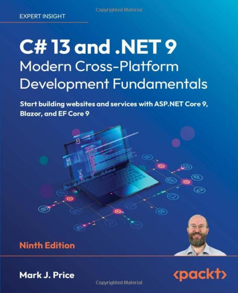 C# 13 and .NET 9 – Modern Cross-Platform Development Fundamentals 9th Edition
