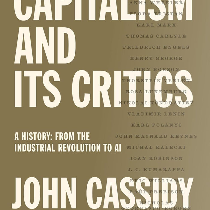 Capitalism and Its Critics: A History: From the Industrial Revolution to AI