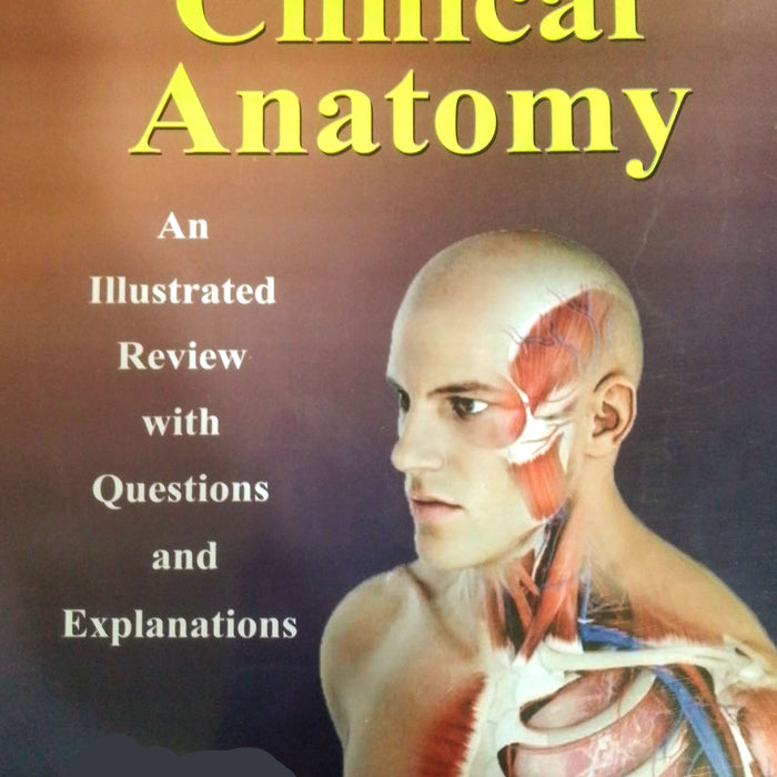 Clinical Anatomy: An Illustrated Review With Questions & Explanations
