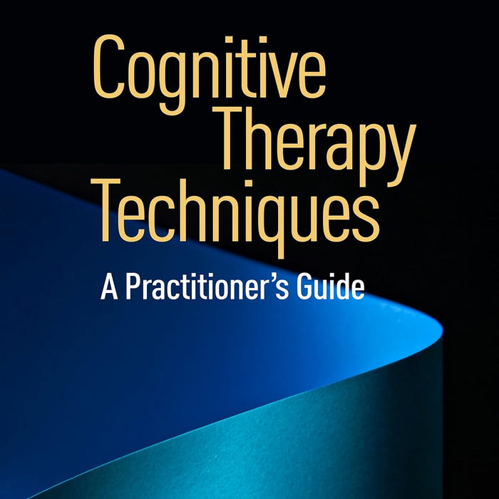 Cognitive Therapy Techniques: A Practitioner's Guide 2nd Edition 