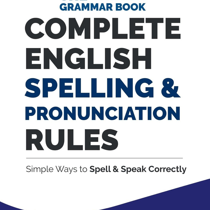 Complete English Spelling & Pronunciation Rules: Simple Ways To Spell & Speak Correctly