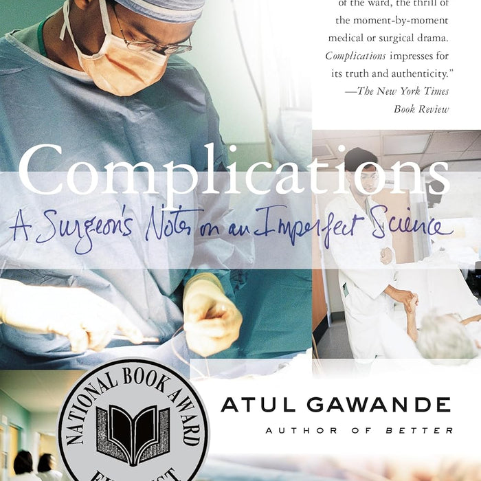 Complications: A Surgeon's Notes on an Imperfect Science by Atul Gawande 