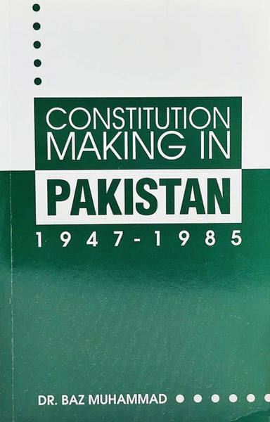 Constitution Making in Pakistan 1947-1985