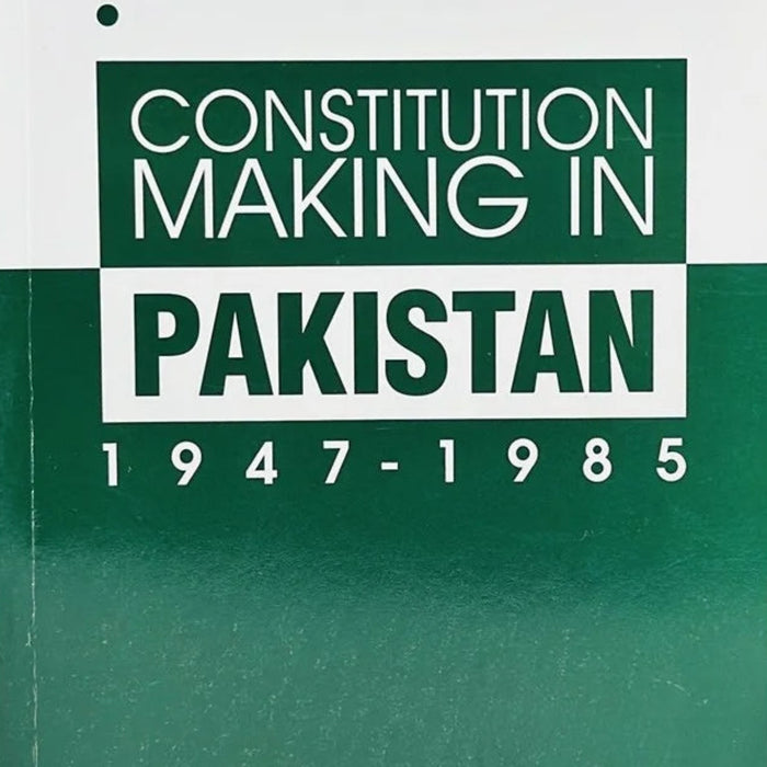 Constitution Making in Pakistan 1947-1985
