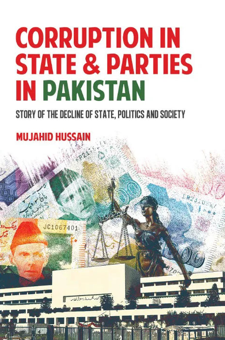 Corruption In State & Parties In Pakistan: Story Of The Decline Of State, Politics And Society