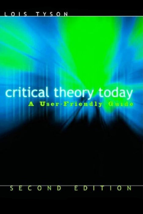 Critical Theory Today: A User-Friendly Guide 2nd Edition 