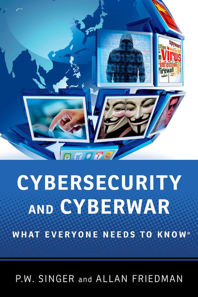  Cybersecurity and Cyberwar: What Everyone Needs to Know