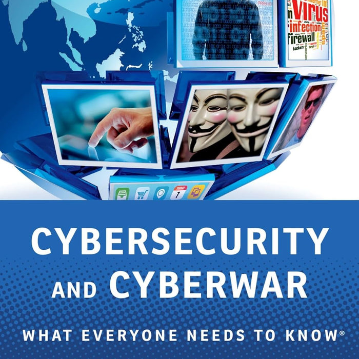  Cybersecurity and Cyberwar: What Everyone Needs to Know