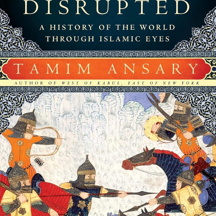 Destiny Disrupted: A History of the World Through Islamic Eyes