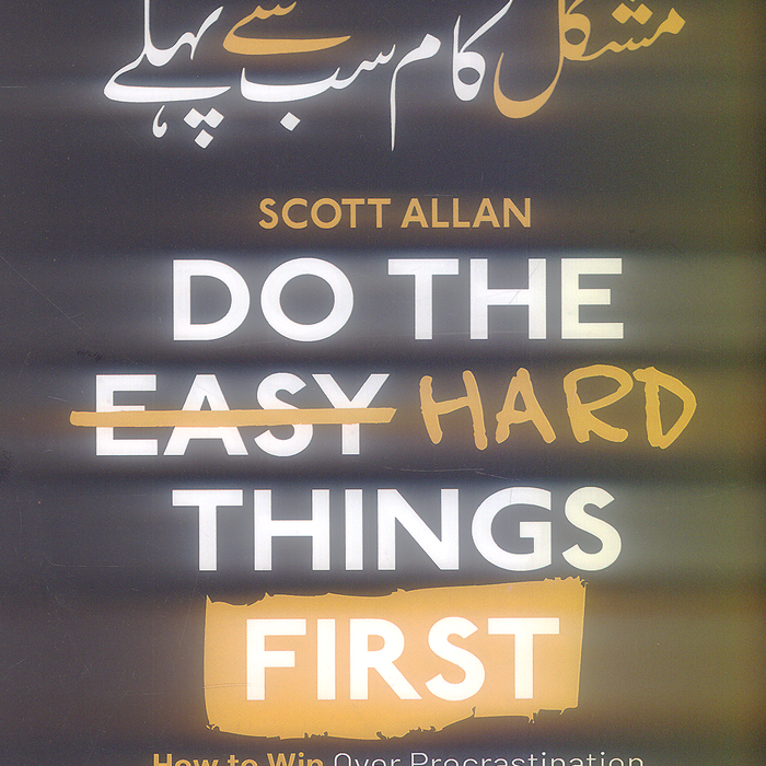 Do The Hard Things First
Mushkil Kam Sab Se Pehly