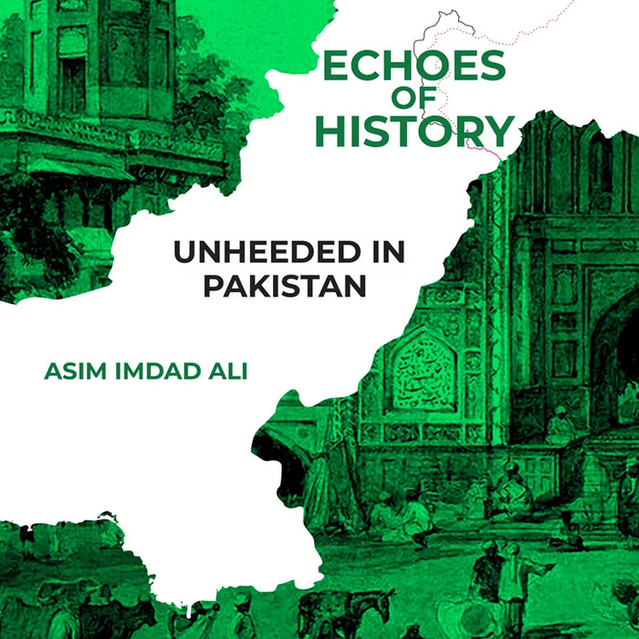 Echoes Of History: Unheeded In Pakistan