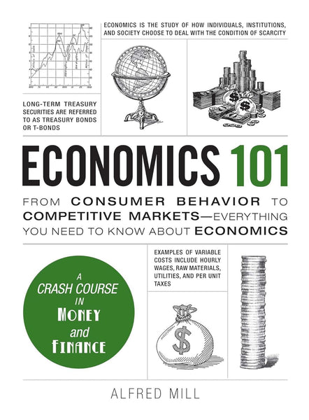 Economics 101: From Consumer Behavior to Competitive Markets--Everything You Need to Know About Economics