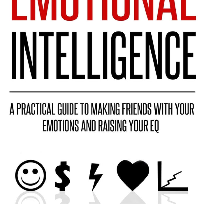 Emotional Intelligence: A Practical Guide to Making Friends with Your Emotions and Raising Your EQ by Ian Tuhovsky (Author)