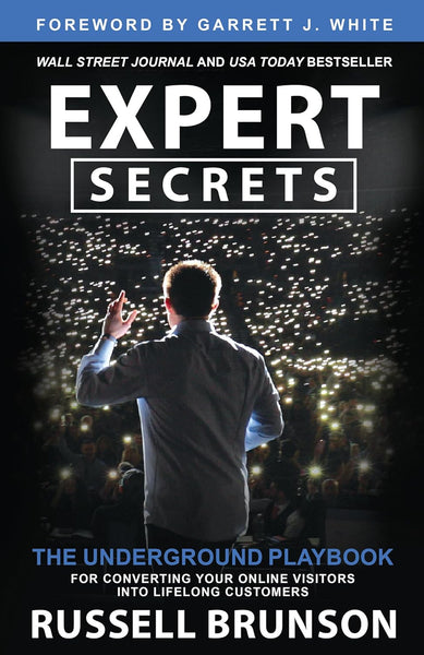 Expert Secrets: The Underground Playbook for Converting Your Online Visitors into Lifelong Customer