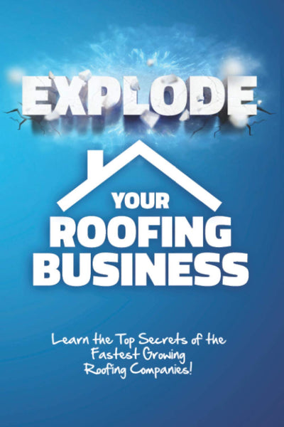 Explode Your Roofing Business