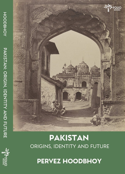 Pakistan Origins, Identity and Future BY PERVEZ HOODBHOY