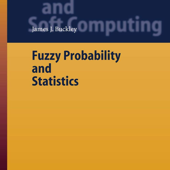 Fuzzy Statistics Fuzzy Probability and Statistics by James J. Buckley (Author) – BooksNbooks