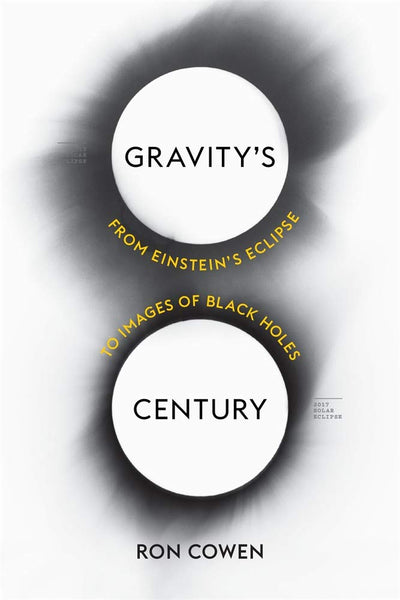 Gravity’s Century: From Einstein’s Eclipse to Images of Black Holes 