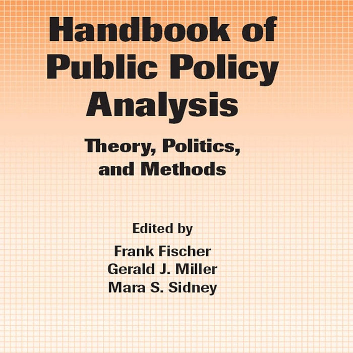 Handbook of Public Policy Analysis: Theory, Politics, and Methods