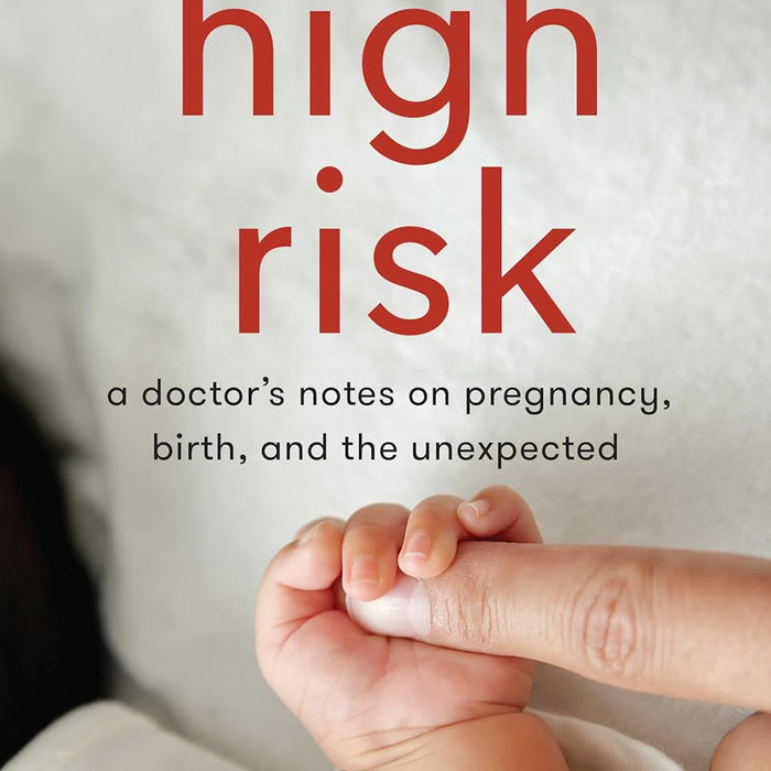 High Risk: A doctor’s notes on pregnancy, birth, and the unexpected