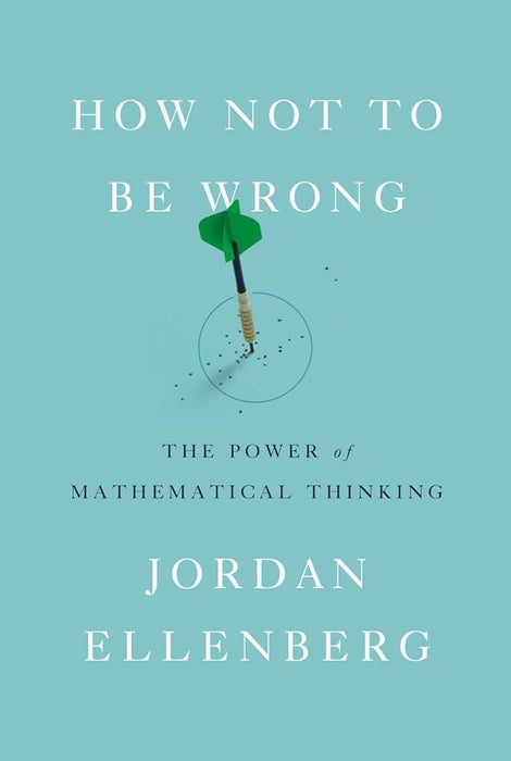 How Not To Be Wrong: The Power Of Mathematical Thinking