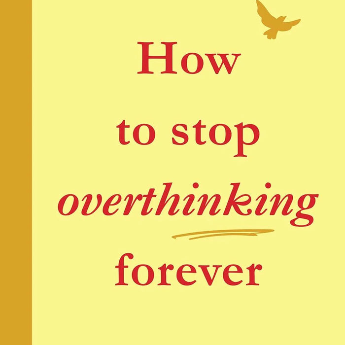 How To Stop Overthinking Forever 