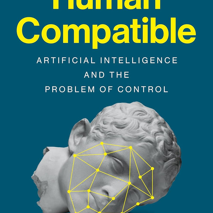 Human Compatible: Artificial Intelligence and the Problem of Control 