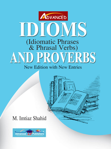 Advanced Idioms Idiomatic Phrases & Phrasal Verbs And Proverbs For CSS PMS PCS & Other Exams