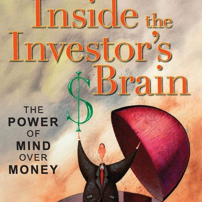 Inside the Investor's Brain: The Power of Mind Over Money 