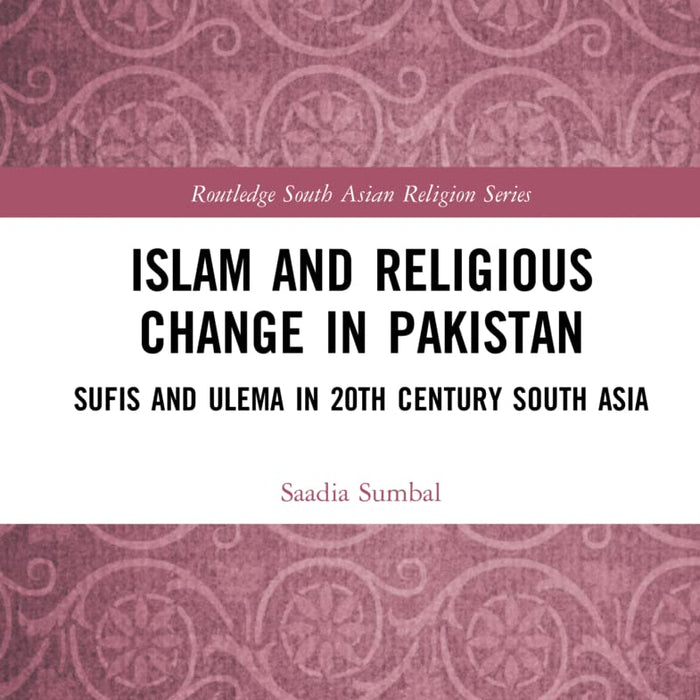 Islam and Religious Change in Pakistan: Sufis and Ulema in 20th Century South Asia