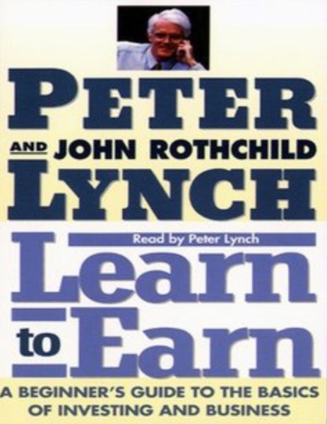 Learn to Earn: A Beginner's Guide to the Basics of Investing and Business