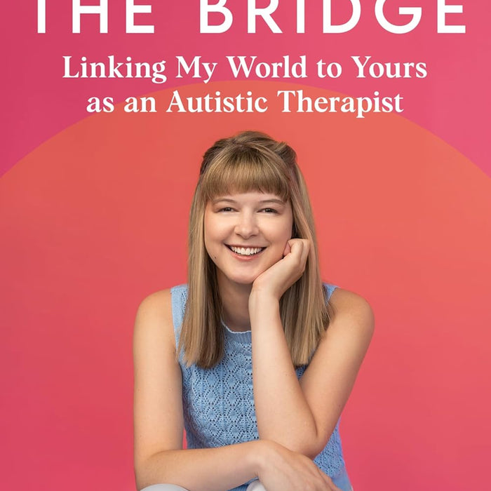 Life on the Bridge: Linking My World to Yours as an Autistic Therapist
