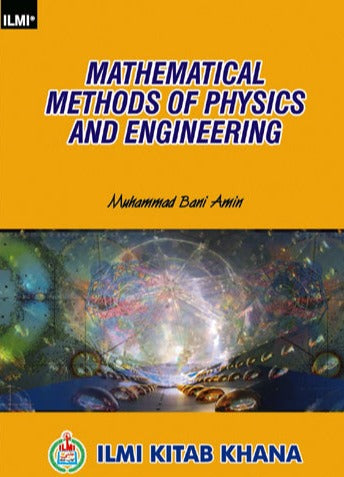 Mathematical Methods of Physics and Engineering For BS MSC Physics & Other Classes by Muhammad Bani Amin-ILMI