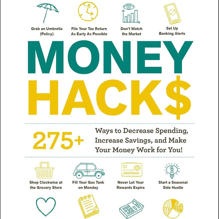 Money Hacks: 275+ Ways to Decrease Spending, Increase Savings, and Make Your Money Work for You! (Life Hacks Series) 