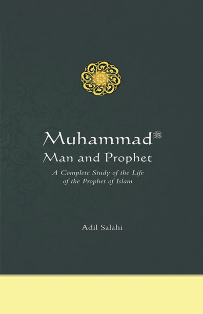 Muhammad ﷺ: Man and Prophet by Adil Salahi