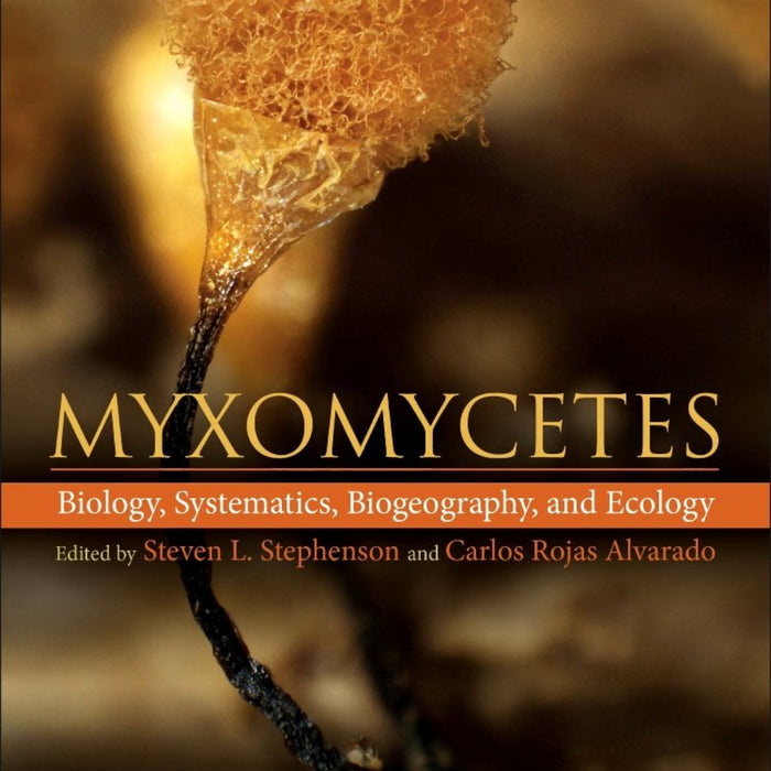 Myxomycetes: Biology, Systematics, Biogeography and Ecology 2nd Edition