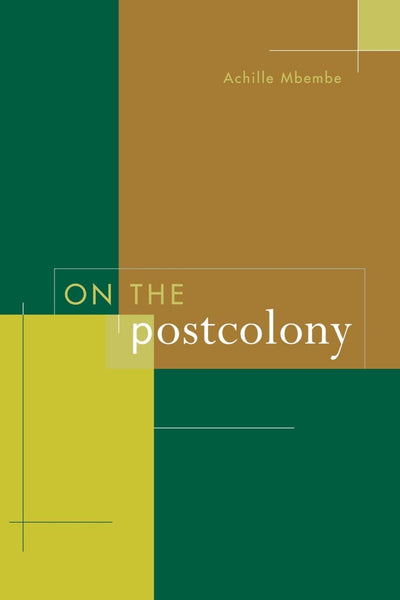 On the Postcolony (Studies on the History of Society and Culture) 