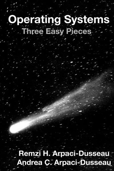 Operating Systems: Three Easy Pieces 
