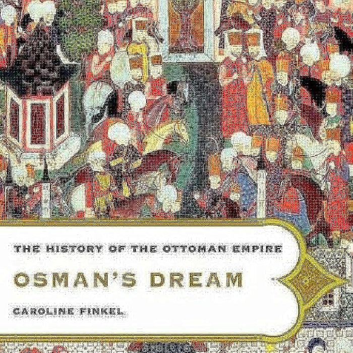 Osman's Dream: The History of the Ottoman Empire 