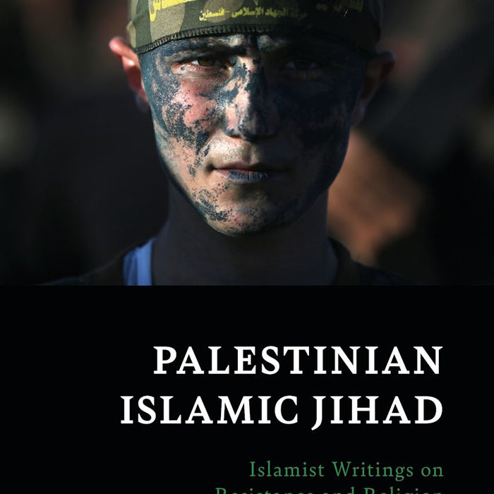 Palestinian Islamic Jihad: Islamist Writings on Resistance and Religion