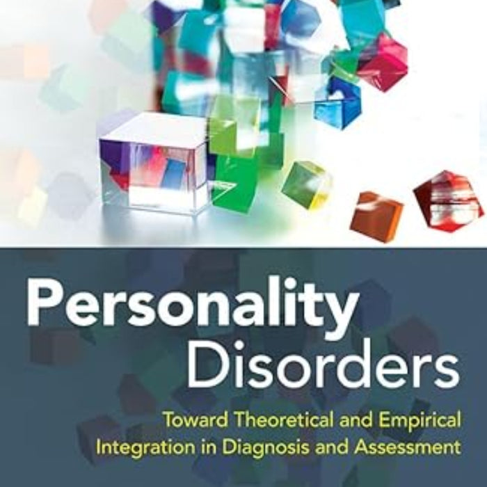 Personality Disorders: Toward Theoretical and Empirical Integration in Diagnosis and Assessment 