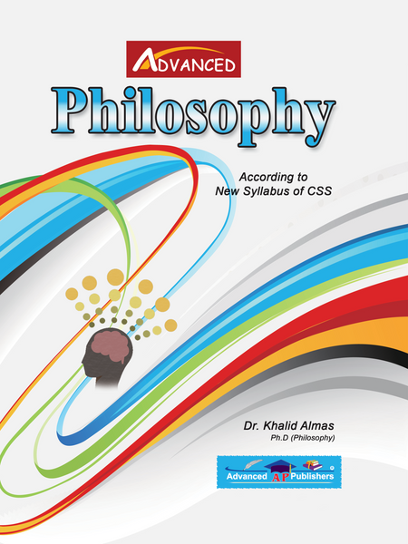 Advanced Philosophy for CSS PMS FPSC PPSC by Dr Khalid Almas