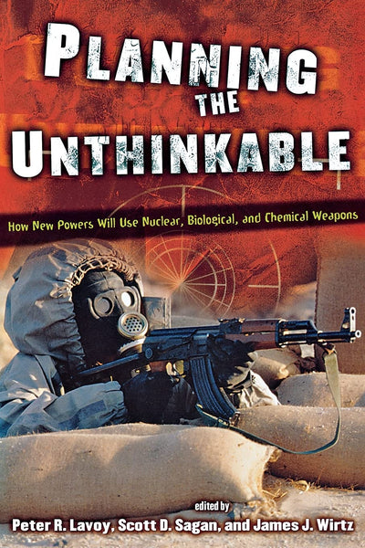 Planning the Unthinkable: How New Powers Will Use Nuclear, Biological, and Chemical Weapons