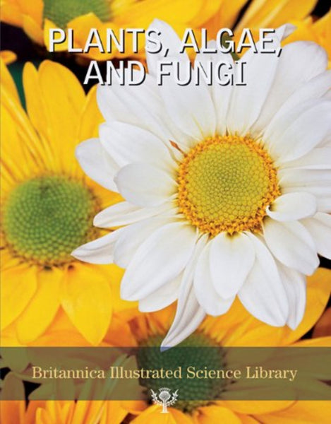 Plants, Algae and Fungi (Britannica Illustrated Science Library) 